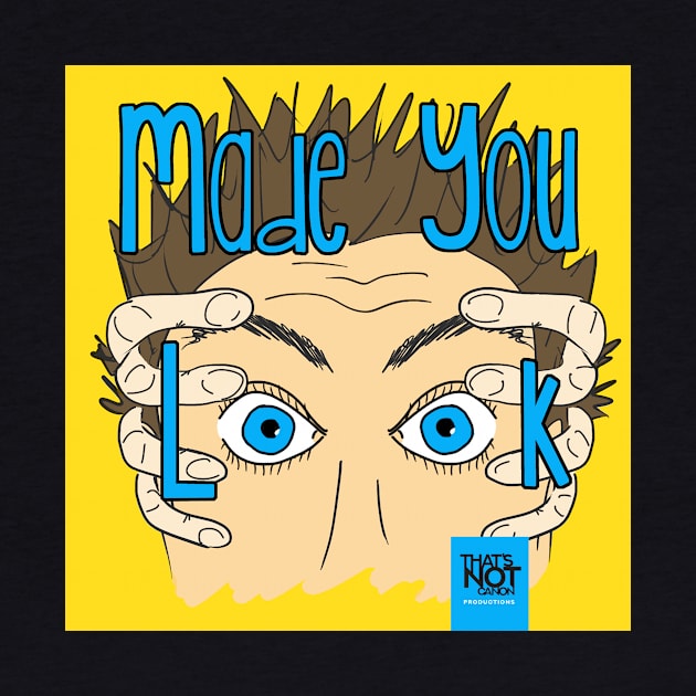 Made You Look Cover by That's Not Canon Productions